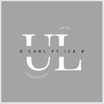 Unofficial Love by D’Carl