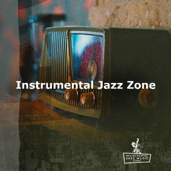 Instrumental Jazz Zone by Instrumental Jazz Music Zone