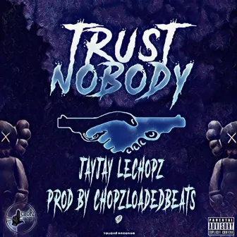 Trust Nobody by Jayjay LeChopz