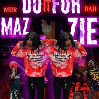 Do It For Mazzie by LuhMurdah Jay