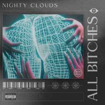 All Bitches by Nighty Clouds