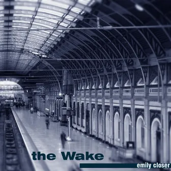 Emily Closer by The Wake