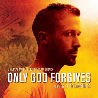 Only God Forgives (Original Motion Picture Soundtrack) by Cliff Martinez