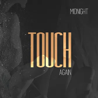 Touch again by midnight