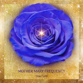 Mother Mary Frequency by Elsa Field