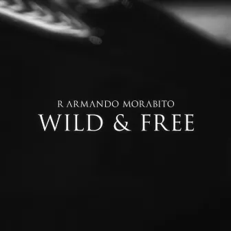 Wild & Free by R Armando Morabito