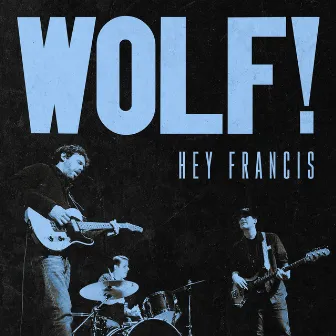 Hey Francis by WOLF!