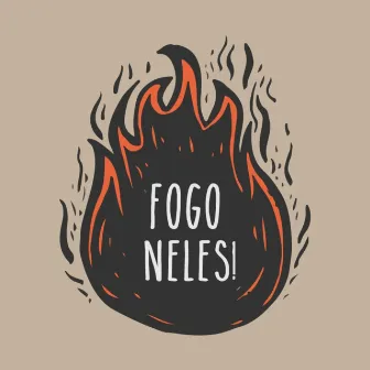 Fogo Neles! by The Bochados