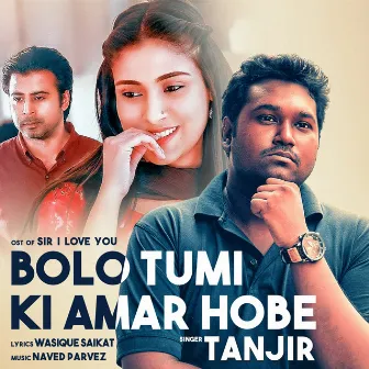 Bolo Tumi Ki Amar Hobe (OST of 'Sir I Love You') by Tanjir