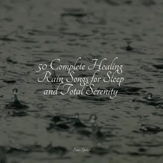 50 Complete Healing Rain Songs for Sleep and Total Serenity by Academia de Música para Massagem e Relaxamento