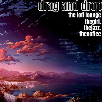 Drag And Drop by The Lofi Lounge