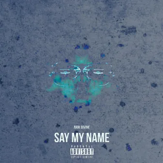 Say My Name by Arik Divine