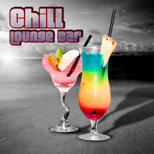 Chill Lounge Bar - Best Chillout & Lounge Music 2015, Relaxation Music on Everyday, Cocktail Party & Drink Bar, Beach Party, Total Relax, Summertime Music