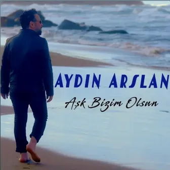 Aşk Bizim Olsun by Aydın Arslan