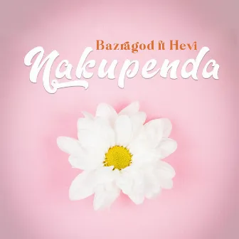 NAKUPENDA by BazraGod