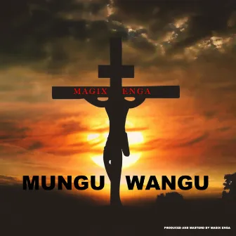 Mungu Wangu by Magix Enga