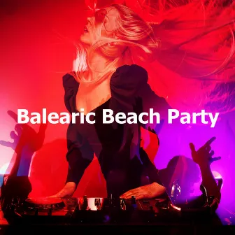 Balearic Beach Party by Beach Party Music Collection