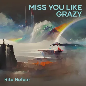 Miss You Like Grazy by RITA NOFEAR