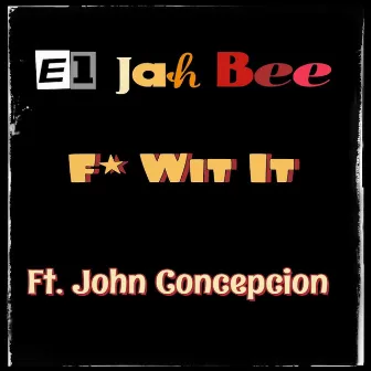 F Wit It by Elijah Bee