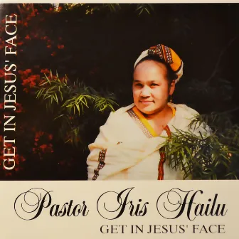 Get in Jesus' Face by Apostle Iris Hailu