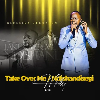 Take Ove Me/Ndishandiseyi Medley by Blessing Jeduthun