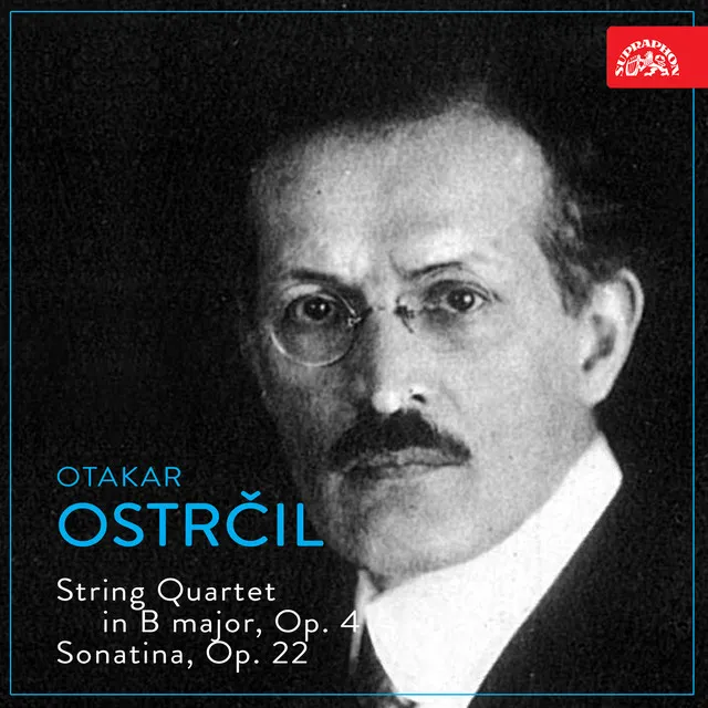 Ostrčil: String Quartet in B Major, Op. 4, Sonatina, Op. 22