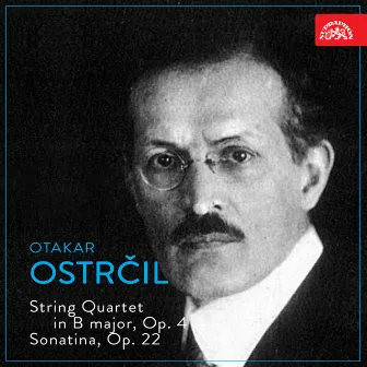 Ostrčil: String Quartet in B Major, Op. 4, Sonatina, Op. 22 by Otakar Ostrcil