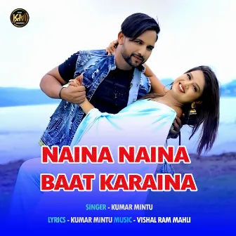 Naina Naina Baat Karaina by Kumar Mintu