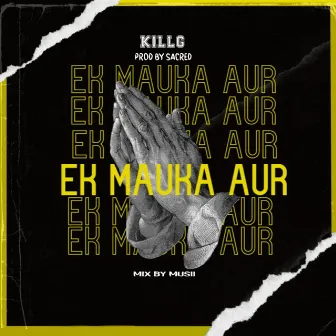 Ek Mauka Aur by Killg