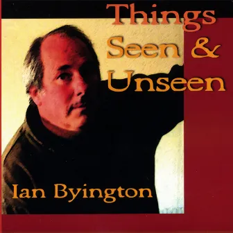 Things Seen & Unseen by Ian Byington