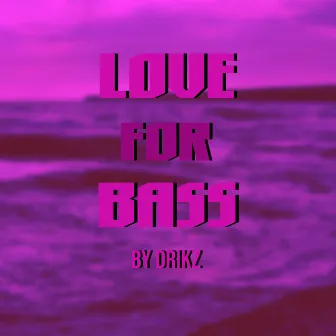 Love for Bass by DriKz