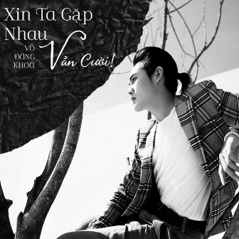 Xin Ta Gặp Nhau Vẫn Cười by Võ Đăng Khoa