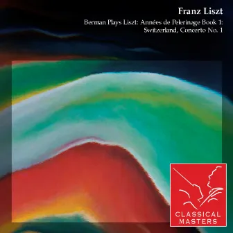 Berman Plays Liszt: Années de Pelerinage Book 1: Switzerland, Concerto No. 1 by Lazar Berman