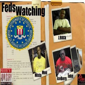 Feds Watching (feat. IceBerg Jake & Mista Mon) by J Rock