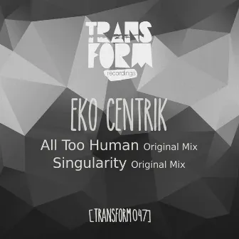 All Too Human / Singularity by Eko Centrik