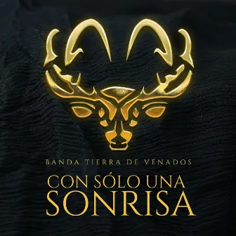 Con sólo una sonrisa by Banda Tierra de Venados