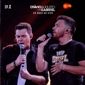 Otávio Augusto e Gabriel (20 Anos Ao Vivo), Ep. 2 by Otávio Augusto E Gabriel