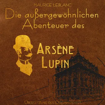 Arsene Lupin [Die außergewöhnlichen Abenteuer von Arsène Lupin (Ungekürzt)] by Maurice Leblanc