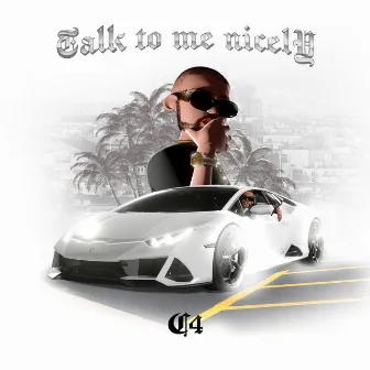 Talk to Me Nicely by C4