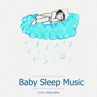 Baby Sleep Music by Little lullaby Baby