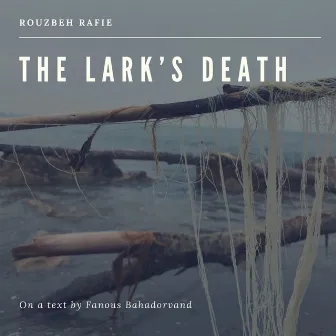 The Lark's Death by Rouzbeh Rafie