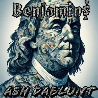 Benjamins by Ash DaBlunt