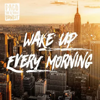 Wake up Every Morning by Paco the G Train Bandit