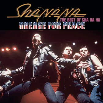 Grease For Peace: The Best of Sha Na Na by Sha Na Na