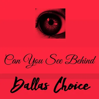 Can You See Behind by Dallas Choice