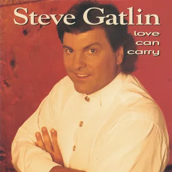 Love Can Carry by Steve Gatlin