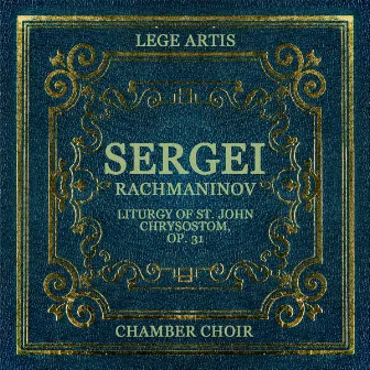 Sergei Rachmaninov: Liturgy of St. John Chrysostom, Op. 31 by Lege Artis Chamber Choir