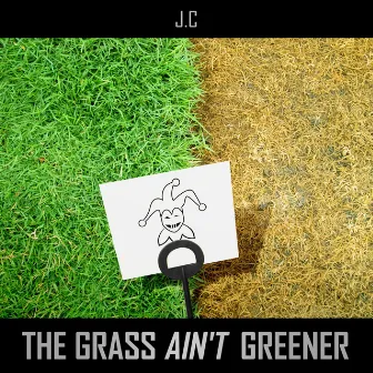 The Grass Ain't Greener by J.C