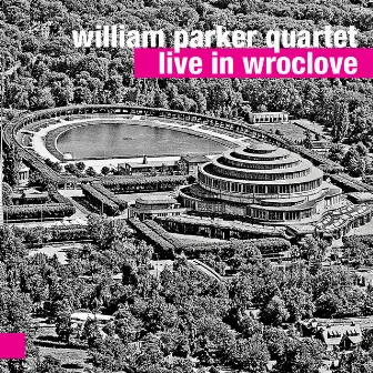 Live in Wroclove by William Parker Quartet