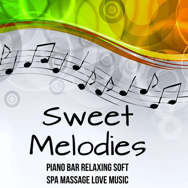 Sweet Melodies - Piano Bar Relaxing Soft Spa Massage Love Music with Easy Listening Chillout Instrumental Sounds